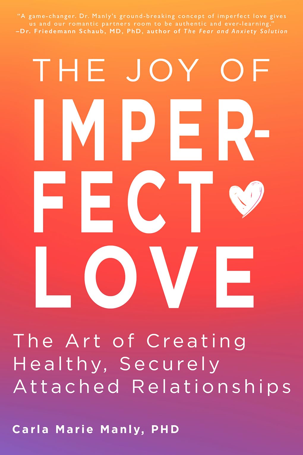 The Joy Of Imperfect Love: The Art Of Creating Healthy, Securely Attached Relationships,Used