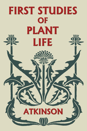 First Studies Of Plant Life (Yesterday'S Classics)