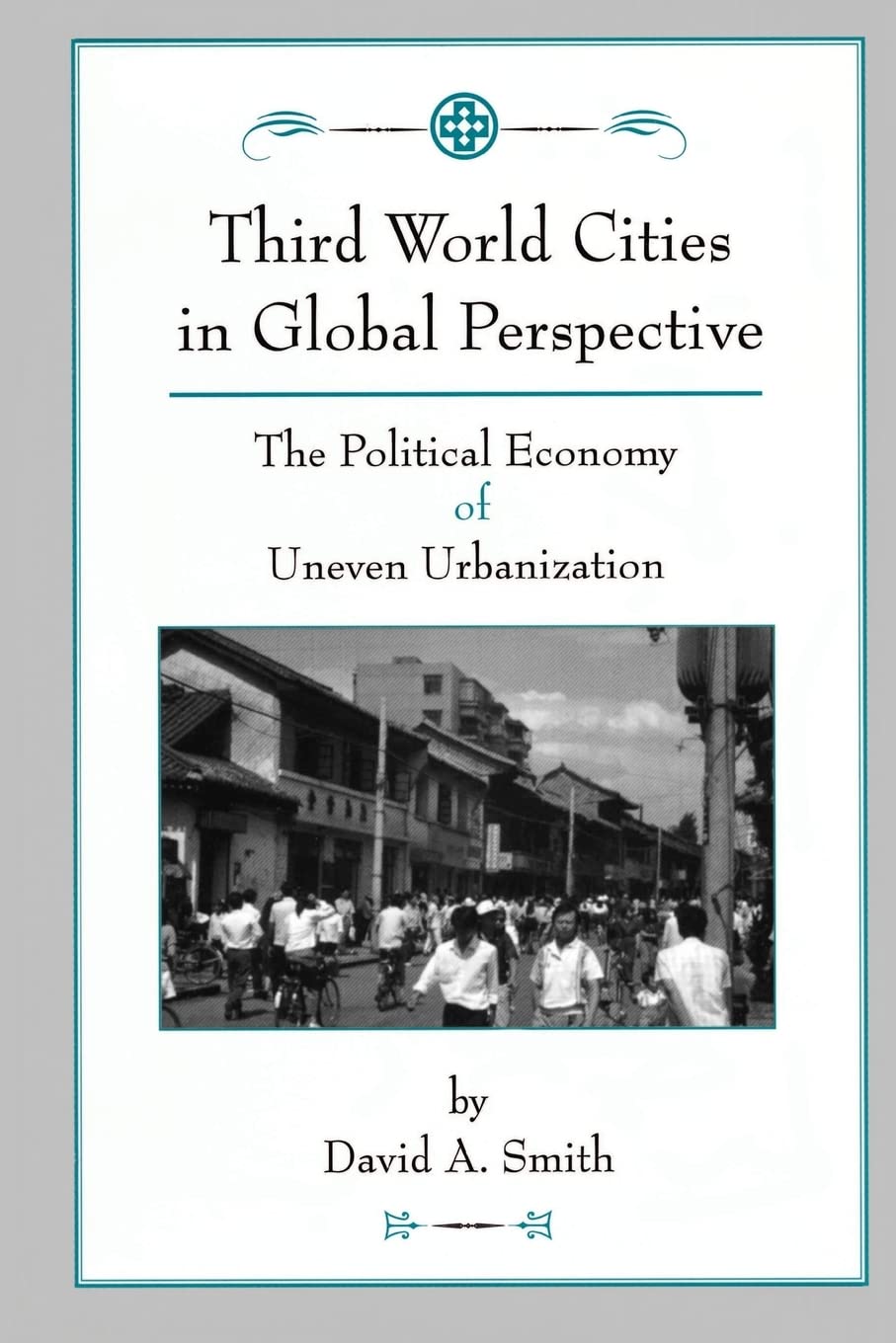 Third World Cities In Global Perspective: The Political Economy Of Uneven Urbanization,New