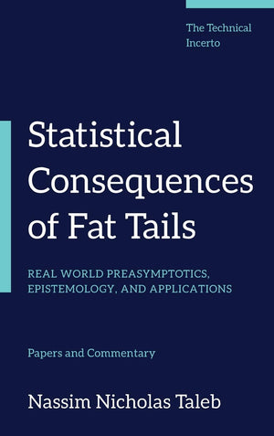 Statistical Consequences Of Fat Tails: Real World Preasymptotics, Epistemology, And Applications (Technical Incerto)