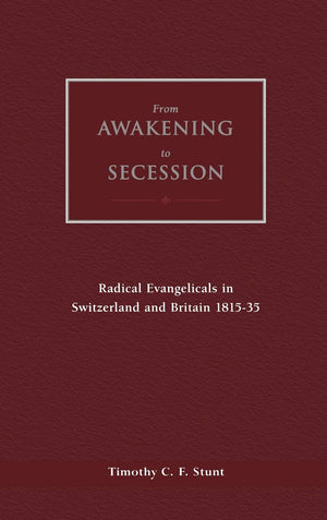From Awakening to Secession: Radical Evangelicals in Switzerland and Britain, 181535,Used