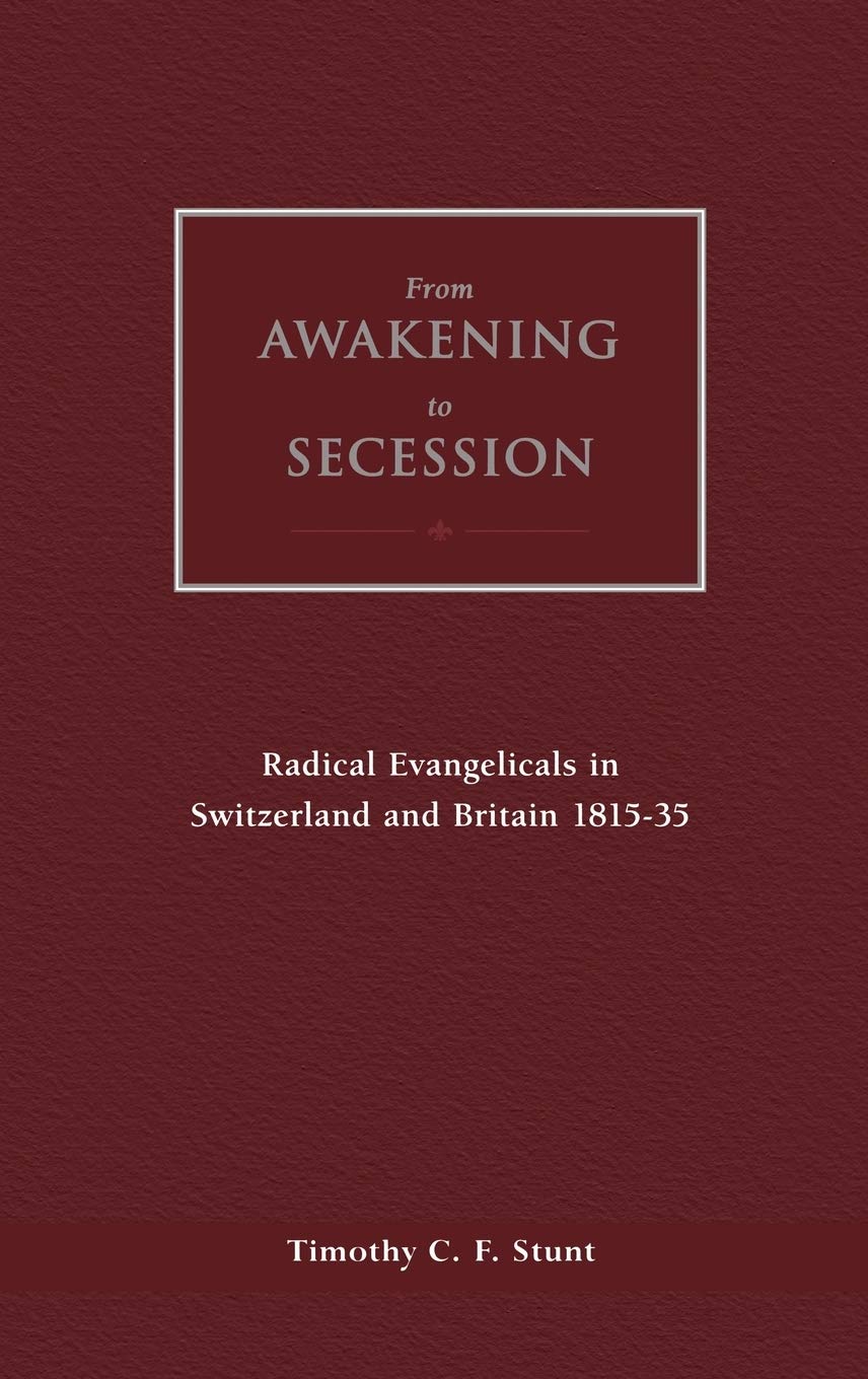 From Awakening to Secession: Radical Evangelicals in Switzerland and Britain, 181535,Used