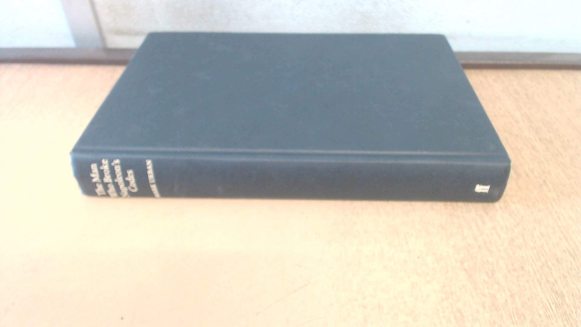 The man who broke Napoleon's codes: The story of George Scovell,New