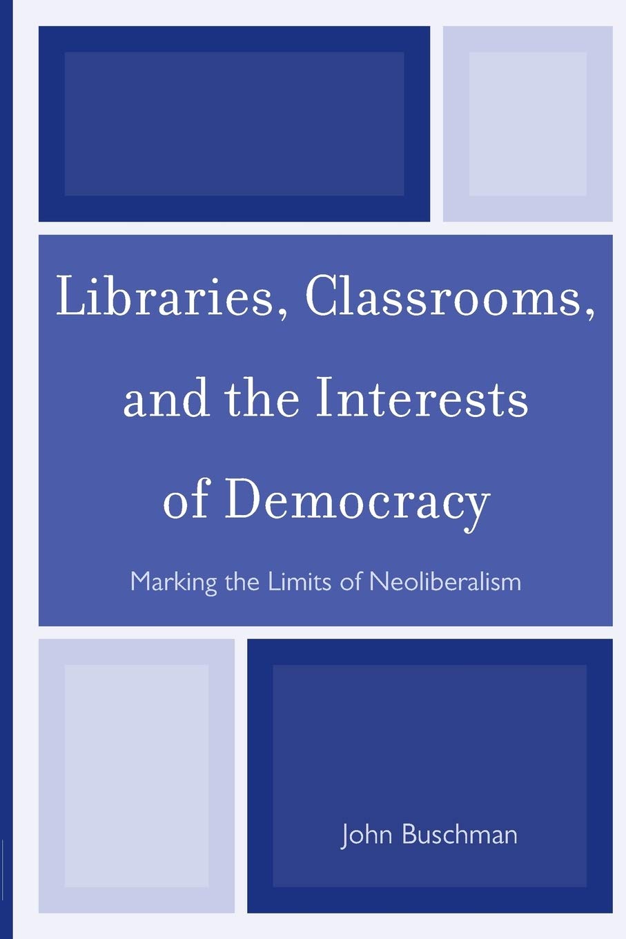 Libraries, Classrooms, and the Interests of Democracy: Marking the Limits of Neoliberalism,Used