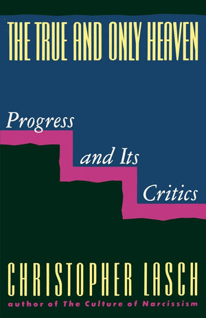 The True and Only Heaven: Progress and Its Critics,Used