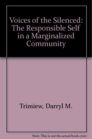 Voices of the Silenced: The Responsible Self in a Marginalized Community,Used