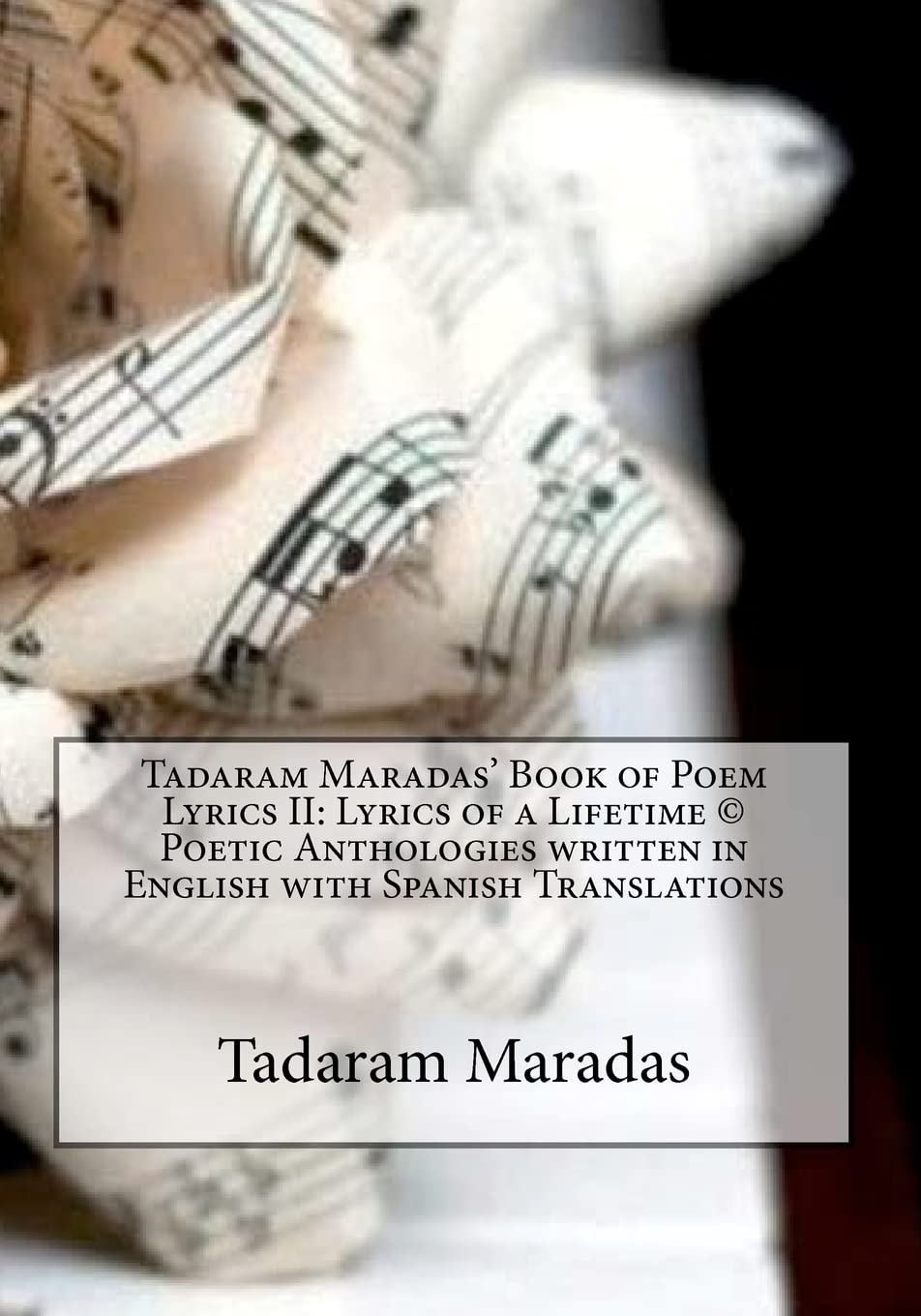Tadaram Maradas Book Of Poem Lyrics Ii: Lyrics Of A Lifetime  Poetic Anthologies Written In English With Spanish Translations,Used