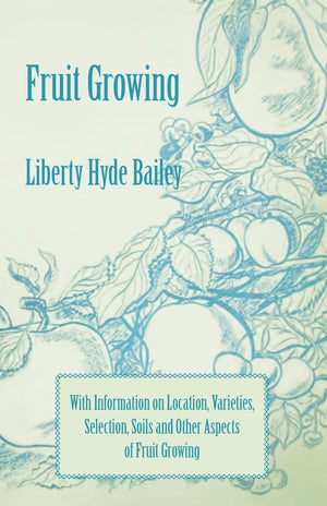 Fruit Growing  With Information On Location, Varieties, Selection, Soils And Other Aspects Of Fruit Growing,Used