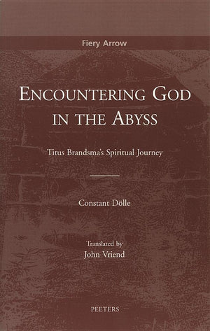 Encountering God in the Abyss: Titus Brandsma's Spiritual Journey (The Fiery Arrow Collection),Used