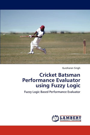 Cricket Batsman Performance Evaluator using Fuzzy Logic: Fuzzy Logic Based Performance Evaluator,Used