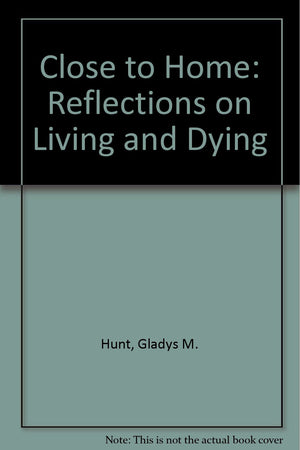 Close to Home: Reflections on Living and Dying,Used