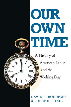 Our Own Time: A History of American Labor and the Working Day (Haymarket Series),New