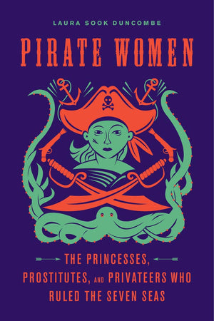 Pirate Women: The Princesses, Prostitutes, and Privateers Who Ruled the Seven Seas,Used