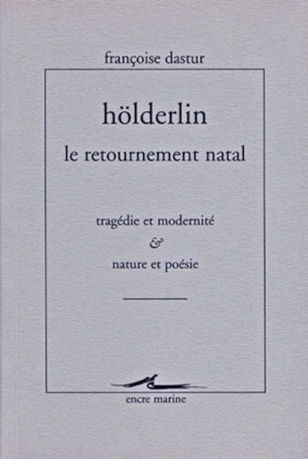 Hlderlin, Le retournement natal: Tragdie et modernit. Nature et posie.,Used