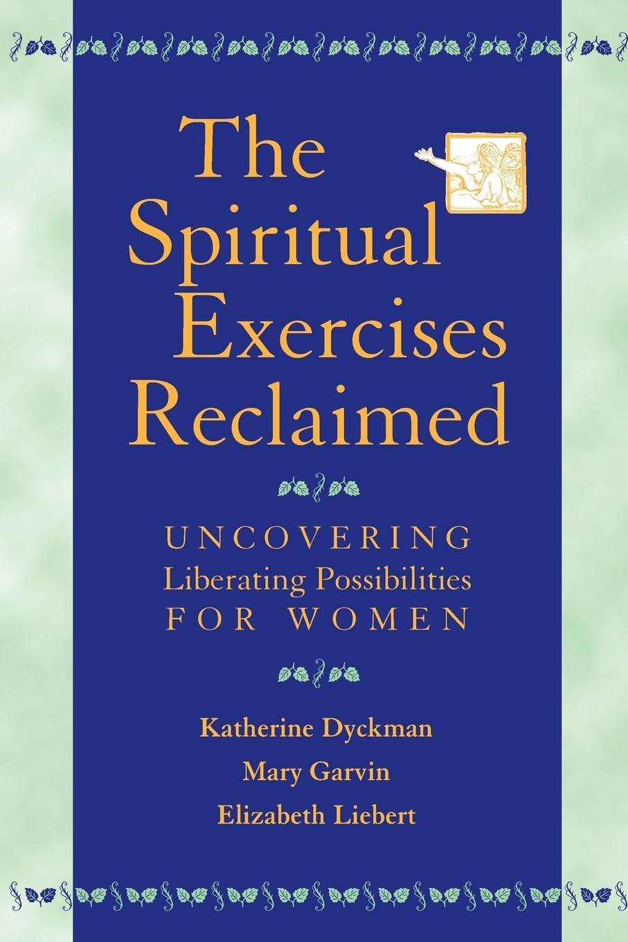The Spiritual Exercises Reclaimed: Uncovering Liberating Possibilities For Women,New