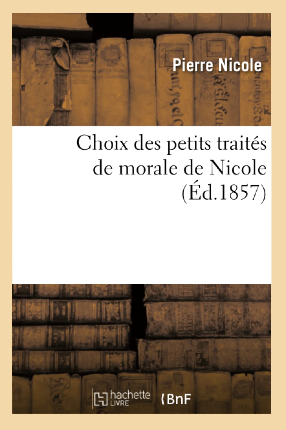 Choix Des Petits Traits de Morale de Nicole (d.1857) (Religion) (French Edition),Used