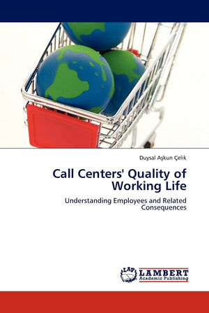 Call Centers' Quality of Working Life: Understanding Employees and Related Consequences,Used