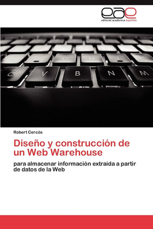 Diseo y construccin de un Web Warehouse: para almacenar informacin extrada a partir de datos de la Web (Spanish Edition),Used