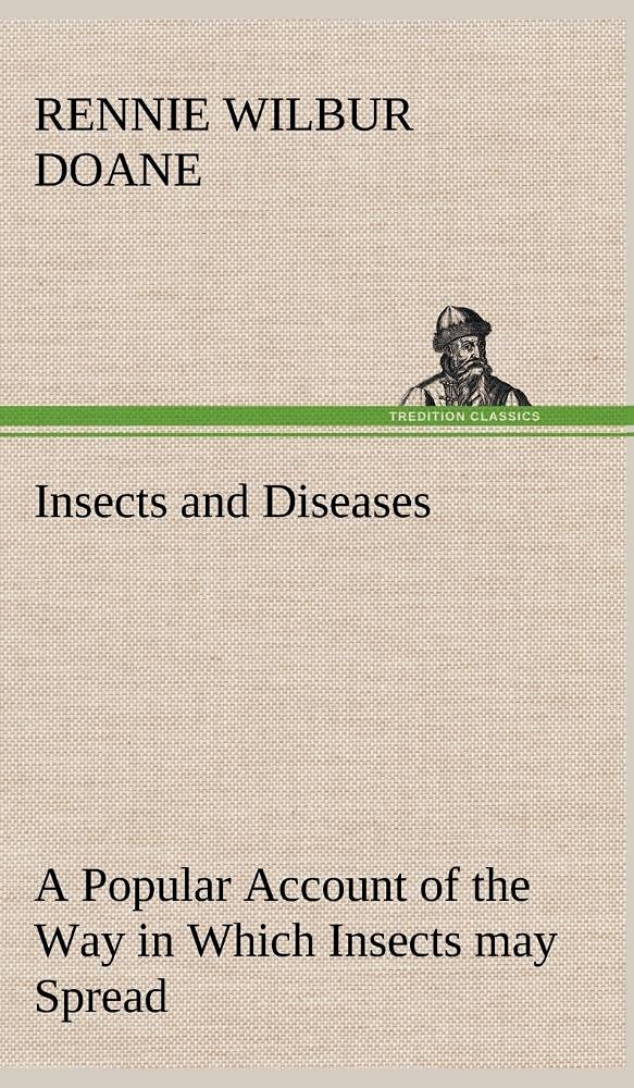 Insects and Diseases A Popular Account of the Way in Which Insects may Spread or Cause some of our Common Diseases,Used