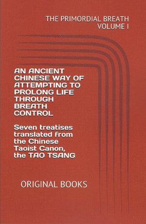 Primordial Breath: An Ancient Chinese Way Of Prolonging Life Through Breath Control, Vol. 1: Seven Treaties From The Taoist Cano,Used