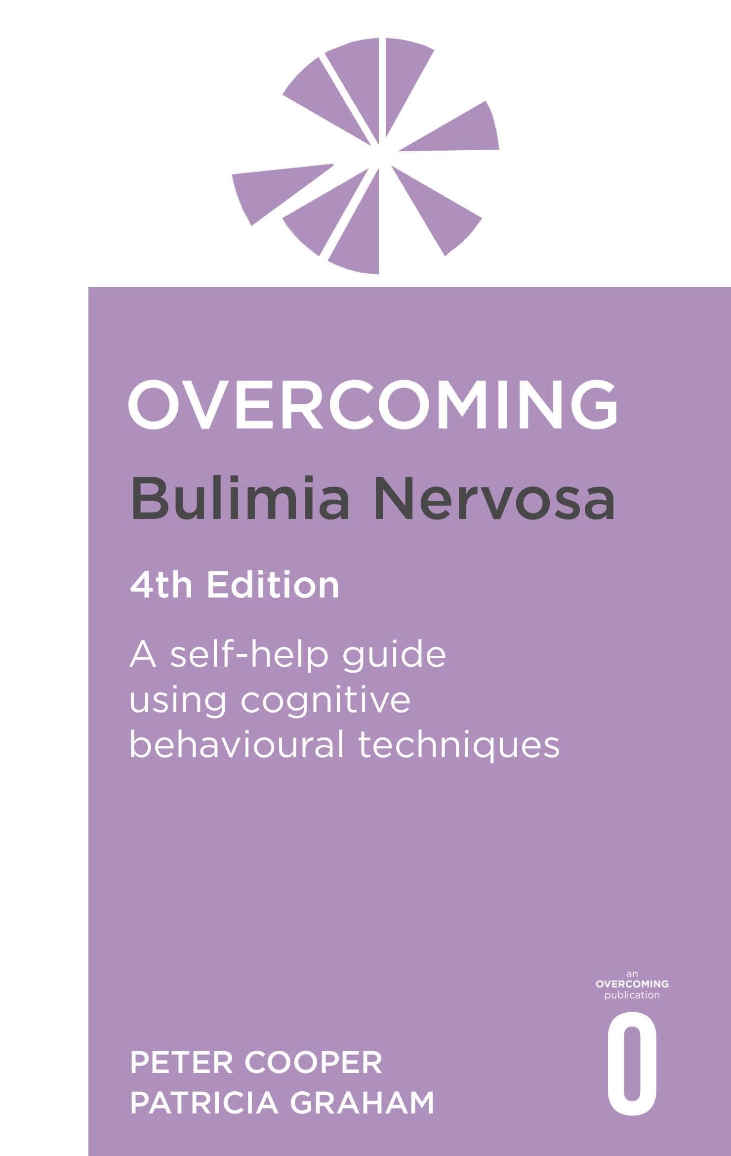 Overcoming Bulimia Nervosa 4Th Edition: A SelfHelp Guide Using Cognitive Behavioural Techniques (Overcoming Books)