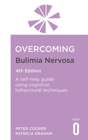 Overcoming Bulimia Nervosa 4Th Edition: A SelfHelp Guide Using Cognitive Behavioural Techniques (Overcoming Books)