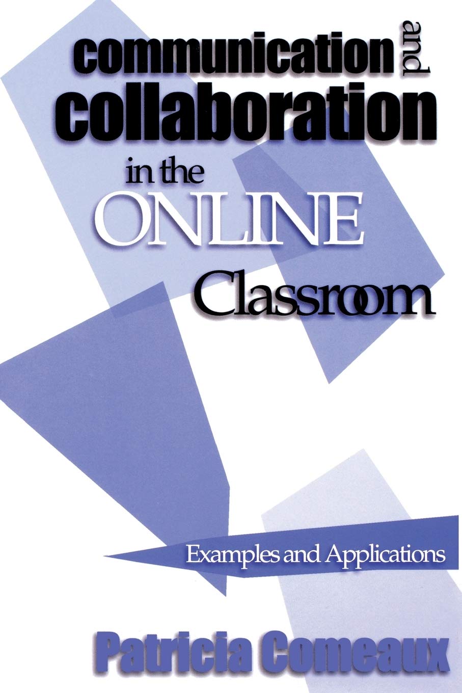 Communication and Collaboration in the Online Classroom: Examples and Applications,Used
