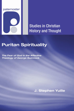 Puritan Spirituality: The Fear Of God In The Affective Theology Of George Swinnock (Studies In Christian History And Thought),Used