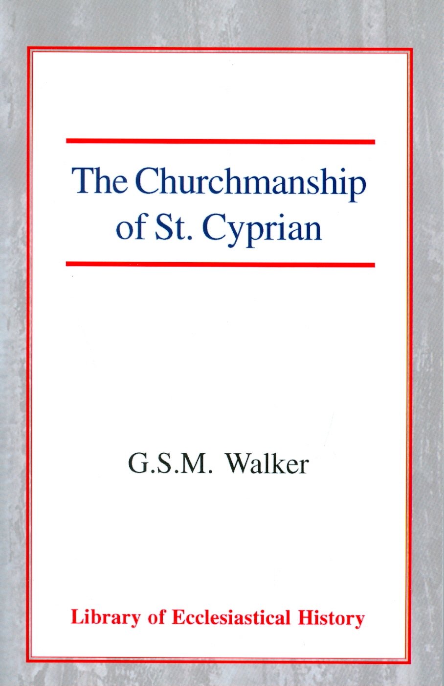 The Churchmanship Of St Cyprian (Library Of Ecclesiastical History),Used