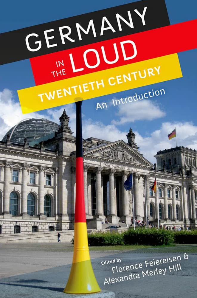 Germany In The Loud Twentieth Century: An Introduction