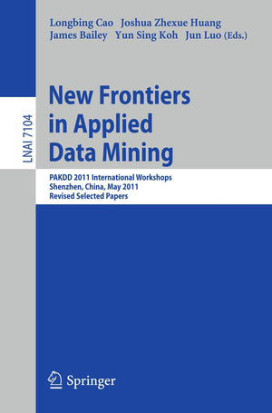 New Frontiers in Applied Data Mining: PAKDD 2011 International Workshops, Shenzhen, China, May 2427, 2011, Revised Selected Pap,Used