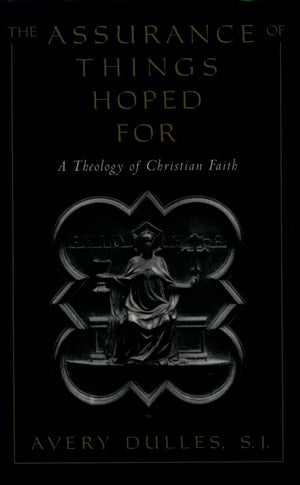 The Assurance of Things Hoped For: A Theology of Christian Faith,New