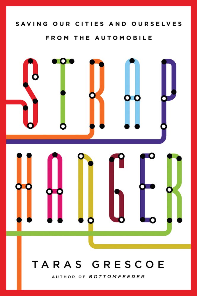 Straphanger: Saving Our Cities And Ourselves From The Automobile-new,New