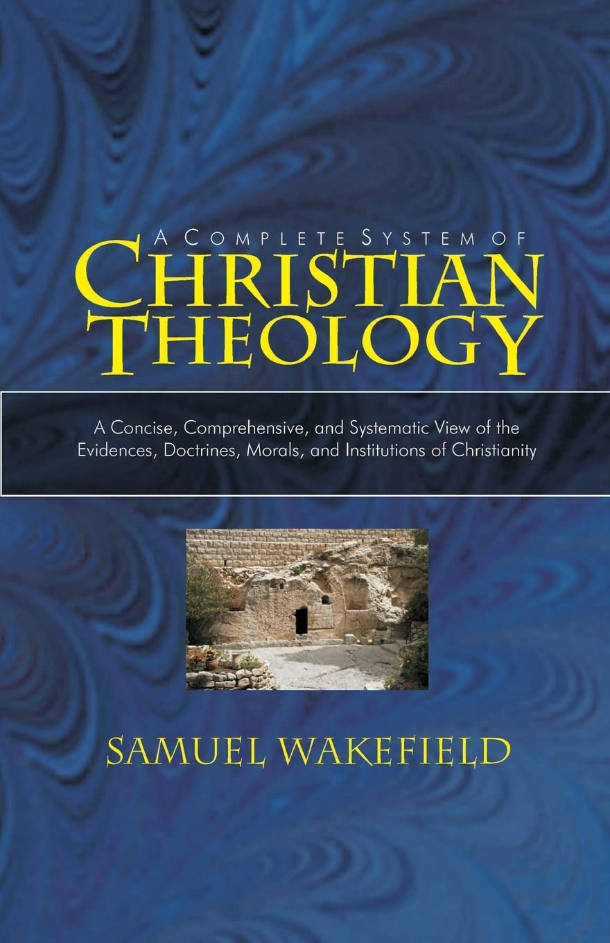 Christian Theology: A Concise, Comprehensive, and Systematic View of the Evidences, Doctrines, Morals, and Institutions of Chris,Used