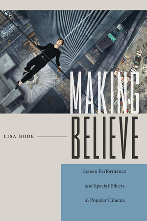 Making Believe: Screen Performance and Special Effects in Popular Cinema (Techniques of the Moving Image),Used