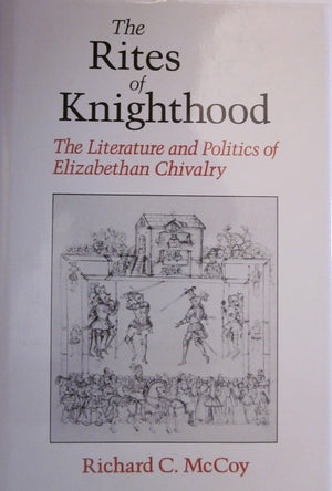 The Rites of Knighthood: The Literature and Politics of Elizabethan Chivalry (The New Historicism : Studies in Cultural Poetics,,Used