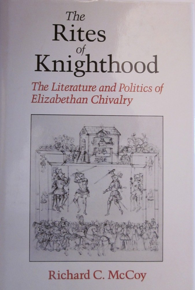 The Rites of Knighthood: The Literature and Politics of Elizabethan Chivalry (The New Historicism : Studies in Cultural Poetics,,Used
