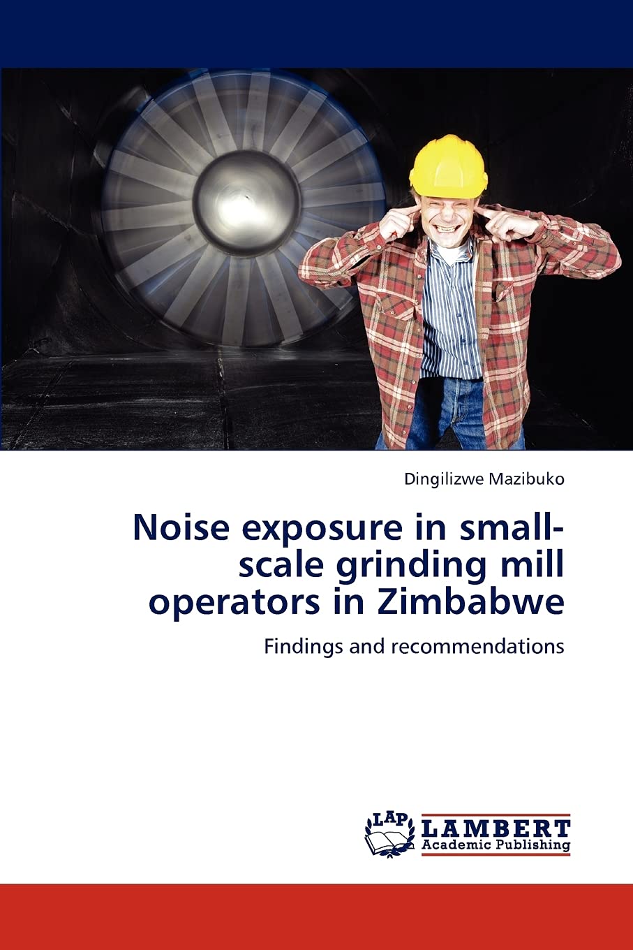 Noise exposure in smallscale grinding mill operators in Zimbabwe: Findings and recommendations,Used