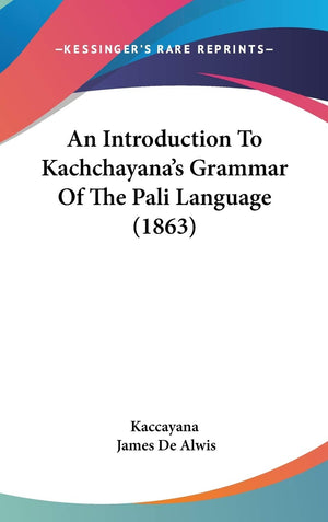 An Introduction To Kachchayana'S Grammar Of The Pali Language (1863),New