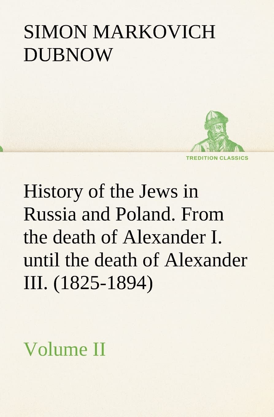 History of the Jews in Russia and Poland. Volume II From the death of Alexander I. until the death of Alexander III. (18251894),Used