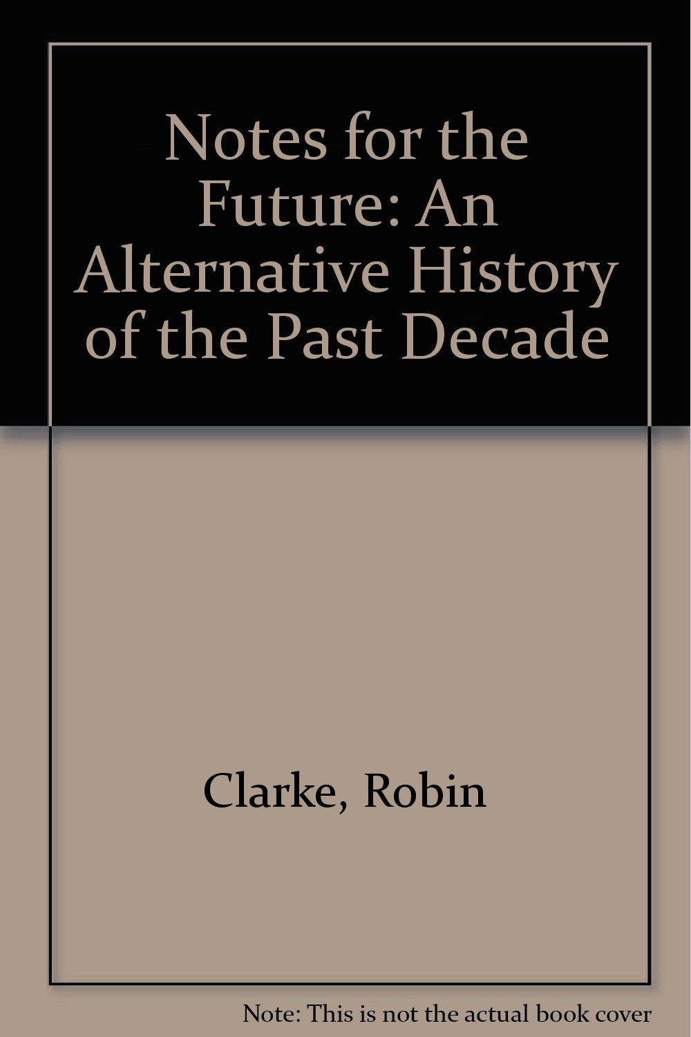 Notes for the Future: An Alternative History of the Past Decade,Used