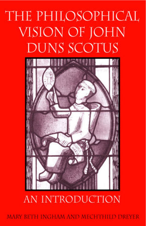 The Philosophical Vision Of John Duns Scotus: An Introduction,Used