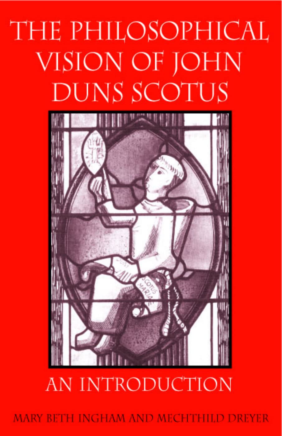 The Philosophical Vision Of John Duns Scotus: An Introduction,Used