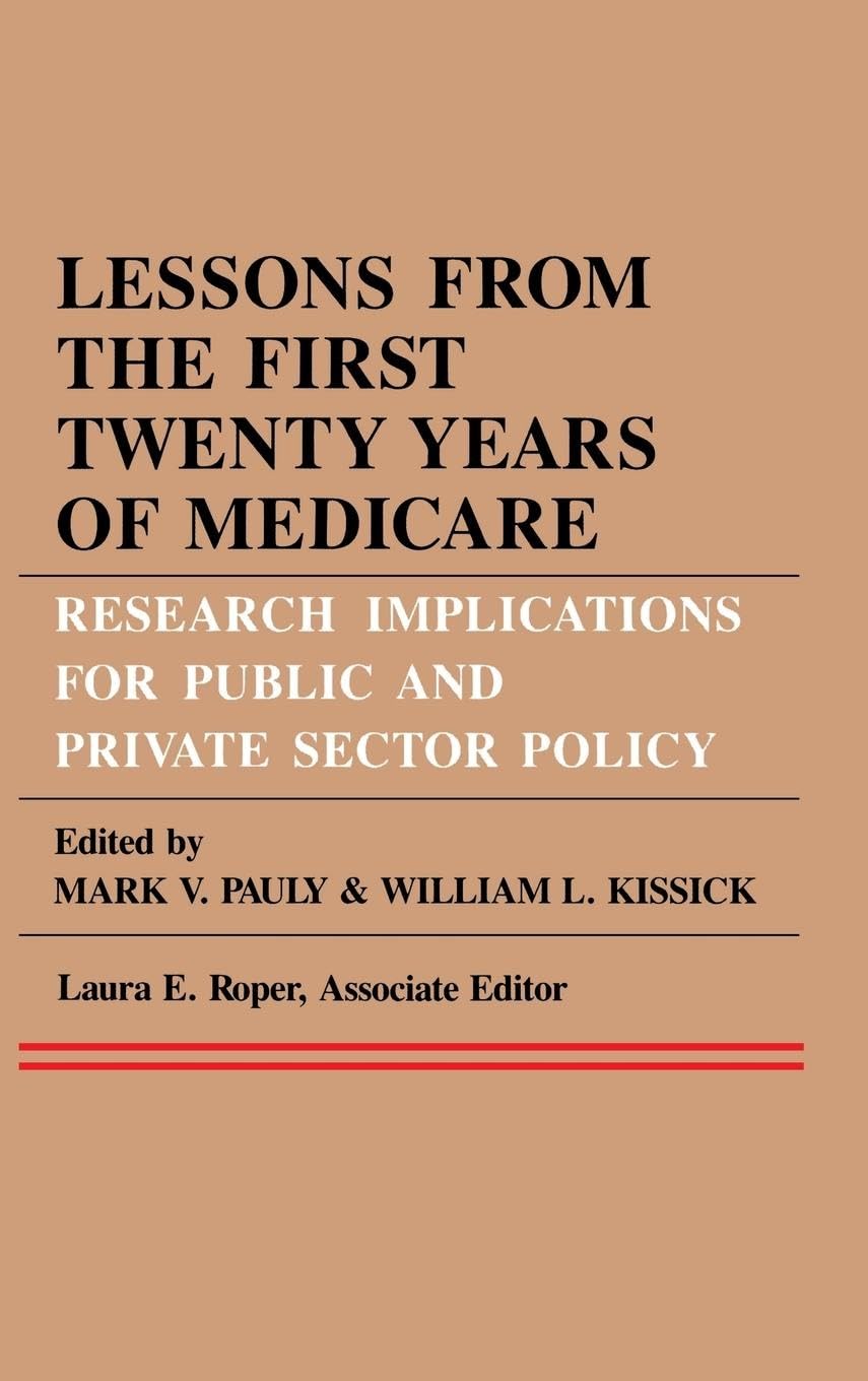 Lessons From The First Twenty Years Of Medicare: Research Implications For Public And Private Sector Policy (Series In Health Ec,Used