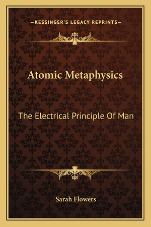 Atomic Metaphysics: The Electrical Principle Of Man,Used