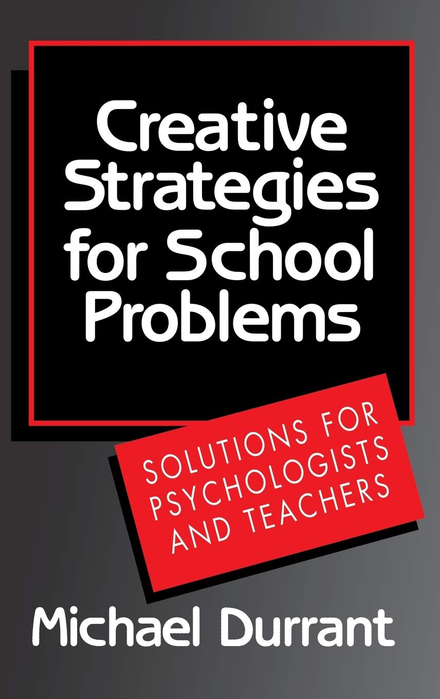 Creative Strategies for School Problems: Solutions for Psychologists and Teachers,New