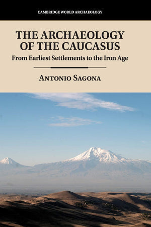The Archaeology of the Caucasus: From Earliest Settlements to the Iron Age (Cambridge World Archaeology),Used