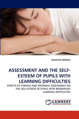 ASSESSMENT AND THE SELFESTEEM OF PUPILS WITH LEARNING DIFFICULTIES: EFFECTS OF FORMAL AND INFORMAL ASSESSMENT ON THE SELFESTEE,Used