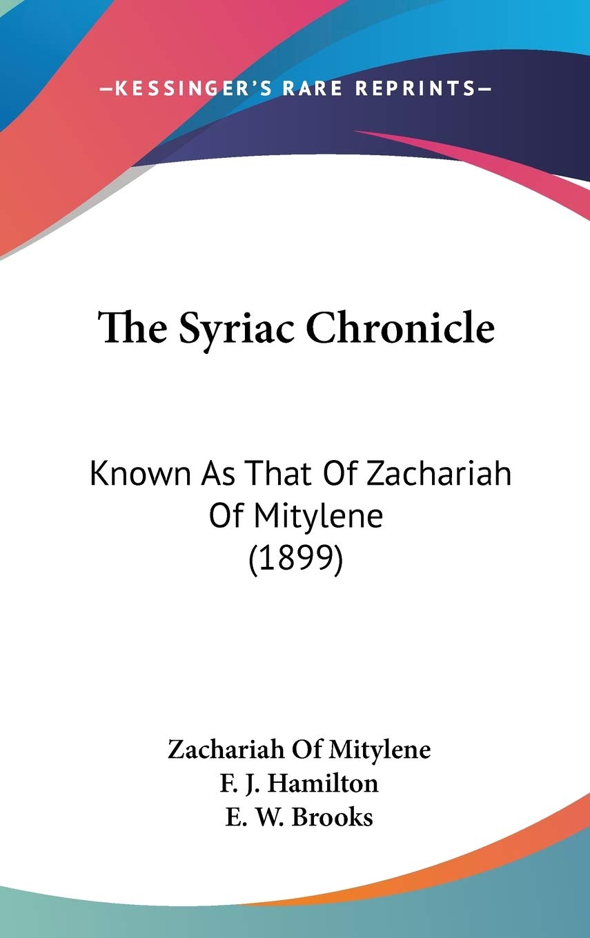The Syriac Chronicle: Known As That Of Zachariah Of Mitylene (1899),New