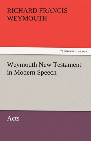 Weymouth New Testament in Modern Speech, Acts,Used